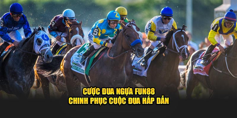Cược Đua Ngựa FUN88 - Chinh Phục Mọi Cuộc Đua Hấp Dẫn